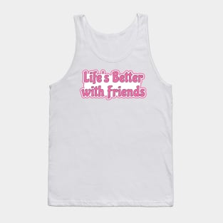 Life is better with friends - hot pink life motto Tank Top